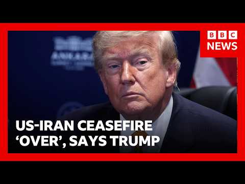 US-Iran ceasefire is ‘over’, US President Donald Trump says | BBC News
