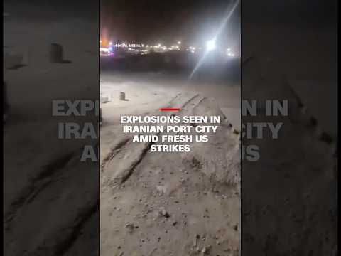 Explosions seen in Iranian port city amid fresh US strikes