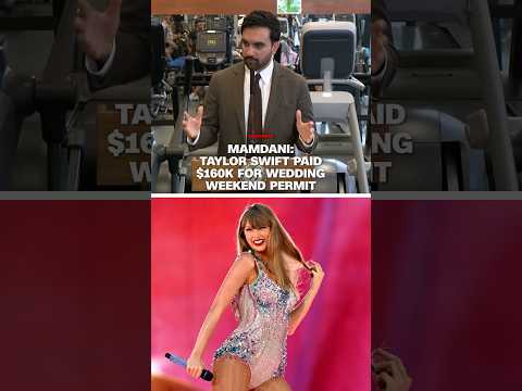 Mamdani: Taylor Swift paid $160K for wedding weekend permit