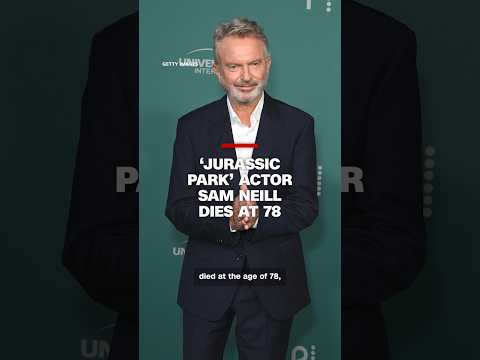 ‘Jurassic Park’ actor Sam Neill dies at 78