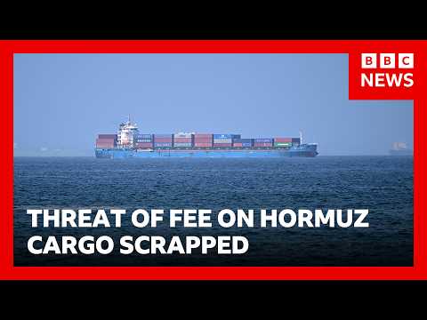 Donald Trump scraps threat of 20% fee on Strait of Hormuz cargo | BBC News