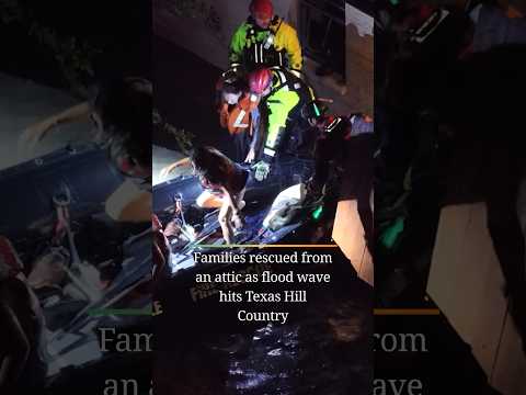 Families rescued from an attic as flood wave hits Texas Hill Country