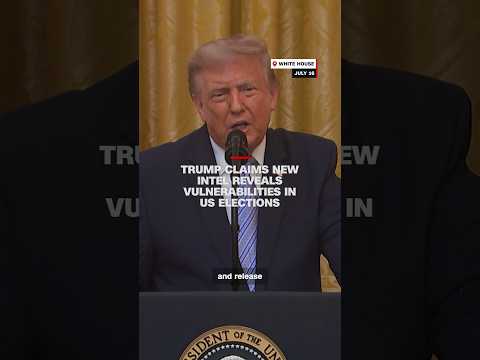 Trump claims new intel reveals vulnerabilities in US elections