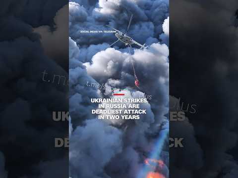 Ukrainian strikes in Russia are deadliest attack in two years