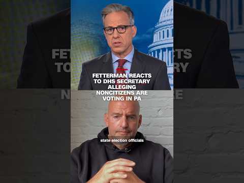 Fetterman reacts to DHS secretary alleging noncitizens are voting in PA