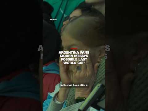 Argentina fans mourn Messi’s possible last World Cup