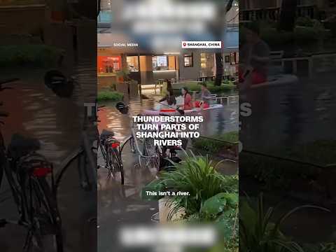 Thunderstorms turn parts of Shanghai into rivers
