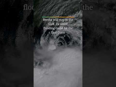Bertha will stay in the Gulf. Its worst flooding could hit the East Coast