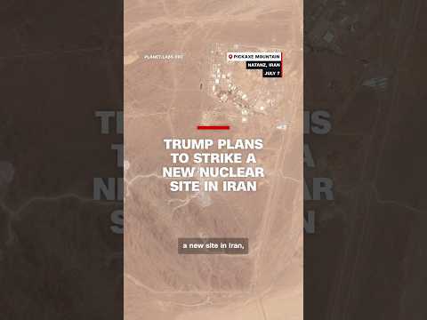 Trump plans to strike a new nuclear site in Iran