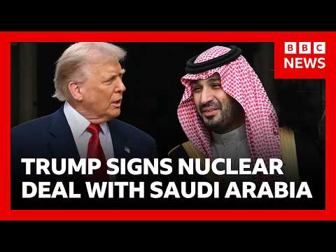 Trump signs deal to develop Saudi Arabia nuclear programme | BBC News