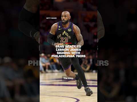 Fans react to LeBron James signing with Philadelphia 76ers