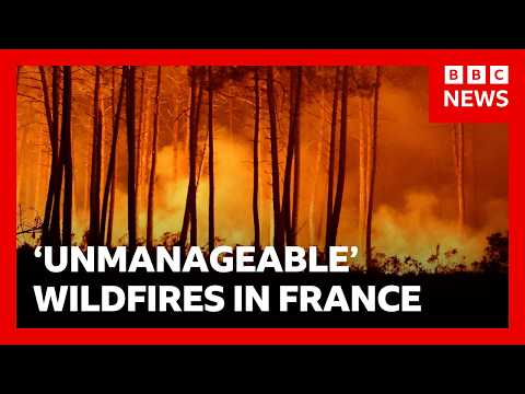France battles fire ‘whirlwinds’ as another 55,000 evacuated | BBC News