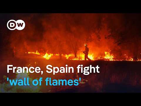 Witnesses describe ‘wall of flames’ as wildfires rage on in France and Spain | DW News