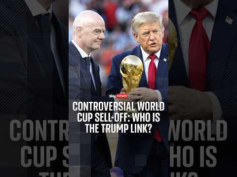 Controversial World Cup sell-off: Who is the Trump link?