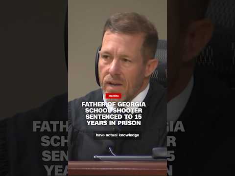 Father of Georgia school shooter sentenced to 15 years in prison
