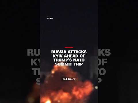 Russia attacks Kyiv ahead of Trump’s NATO summit trip