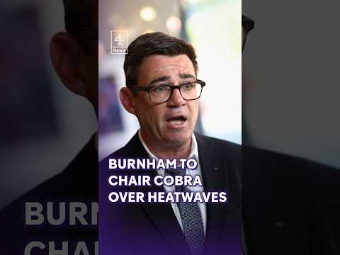 Burnham to chair Cobra meeting over ongoing heatwaves in the UK