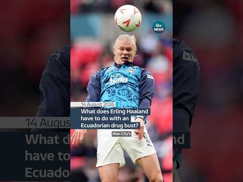 What does Erling Haaland have to do with an Ecuadorian drug bust?