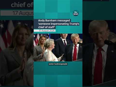 Andy Burnham messaged ‘someone impersonating Trump’s chief of staff’