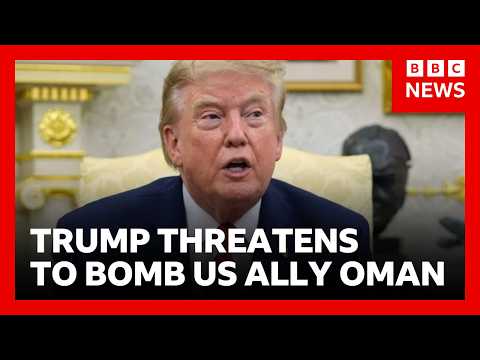 Trump threatens to bomb US ally Oman if it “gets in the way” of Iran negotiations | BBC News