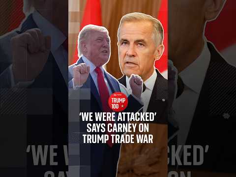 ‘We were attacked’ says Carney on Trump trade war | Trump 100