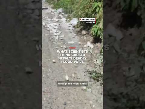 What scientists think caused Nepal’s deadly flood wave