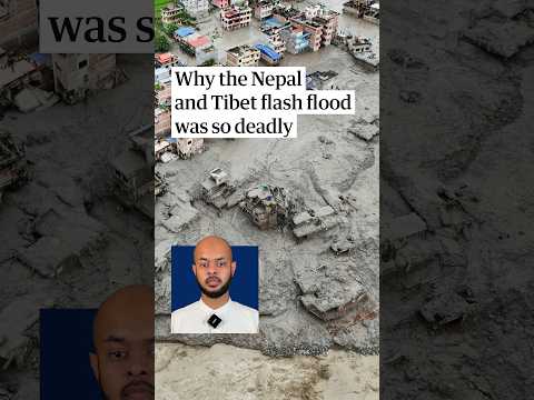 Why the Nepal and Tibet flash flood was so deadly