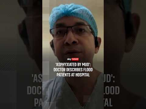 ‘Asphyxiated by mud’: Doctor describes flood patients at hospital