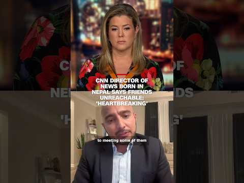 CNN director of news born in Nepal says friends unreachable: ‘Heartbreaking’