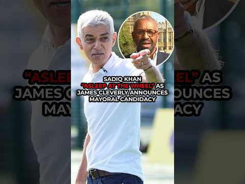 Sadiq Khan “ASLEEP AT THE WHEEL” as James Cleverly announces London mayoral candidacy