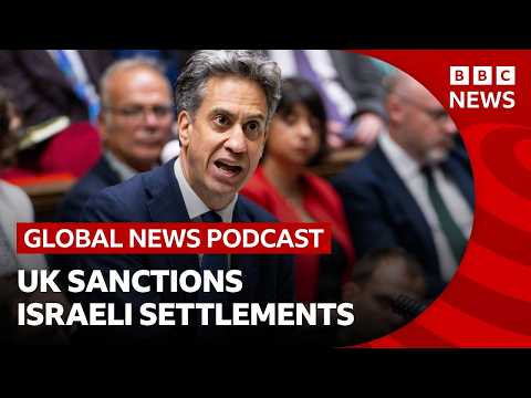 UK sanctions Israeli settlements in occupied West Bank and other news stories | Global News Podcast