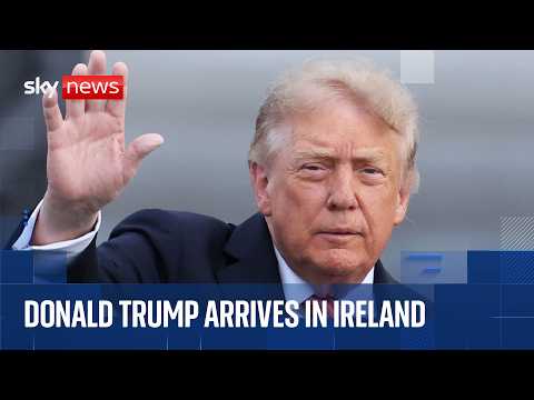 Donald Trump arrives in Ireland ahead of two-day visit