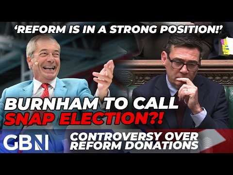 Andy Burnham plans SNAP ELECTION to tackle threat from Farage after £72m donations for Reform?!