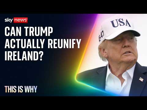 Donald Trump has called for Irish reunification. This is Why