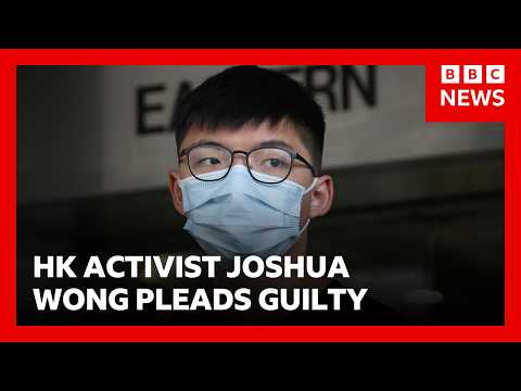 Jailed HK activist Joshua Wong pleads guilty to foreign collusion | BBC News