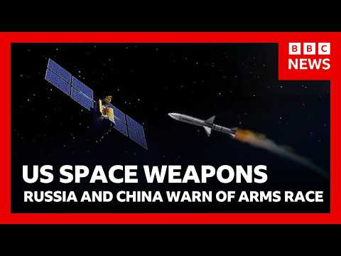 China and Russia warn of new arms race as US confirms it has weapons in space | BBC News