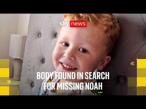 Police confirm a body has been found in the search for missing three-year-old Noah