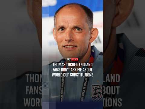 Thomas Tuchel: England fans don’t ask me about World Cup substitutions