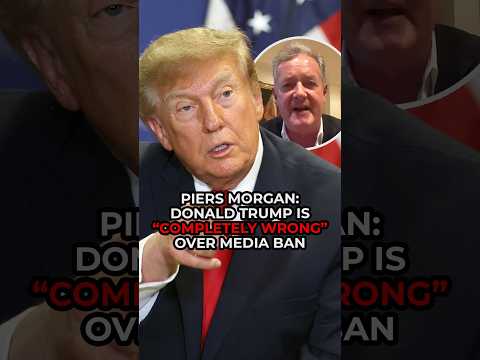 Piers Morgan: Donald Trump is “COMPLETELY WRONG” over media ban