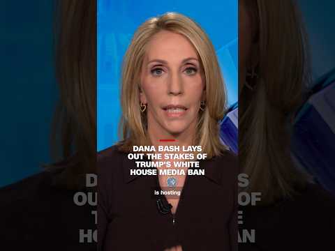 Dana Bash lays out the stakes of Trump’s White House media ban