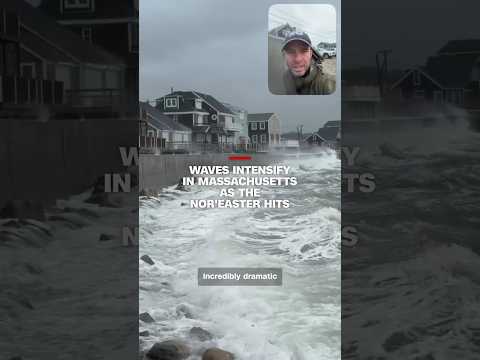 Waves intensify in Massachusetts as the nor’easter hits