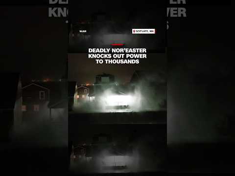 Deadly Nor’easter knocks out power to thousands