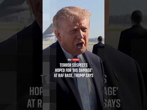 Terror suspects hoped for ‘big damage’ at RAF base, Trump says