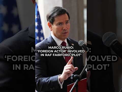 Marco Rubio: “Foreign actor” involved in RAF Fairford terror plot