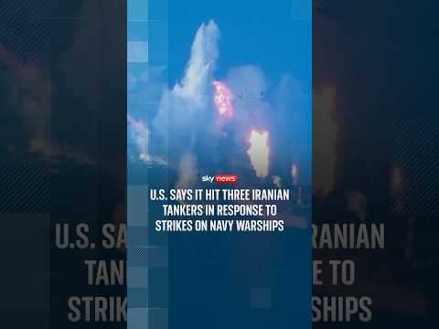 US says it hit three Iranian tankers in response to strikes on Navy warships