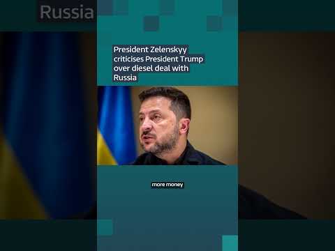 Zelenskyy called the deal a ‘weak decision’ after Trump announced plans to buy Russian diesel