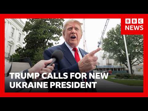 Why did Trump just call for a ‘new president of Ukraine’? | BBC News