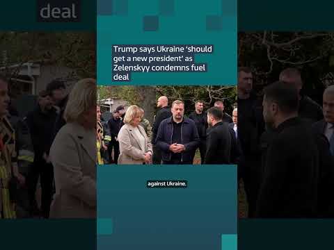 Trump says Ukraine ‘should get a new president’ as Zelenskyy condemns fuel deal