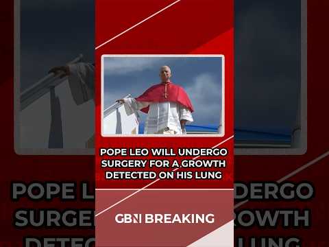 BREAKING: Pope Leo will UNDERGO SURGERY for growth detected on his lung