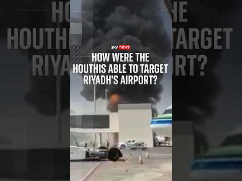 How were the Houthis able to target Riyadh’s airport?